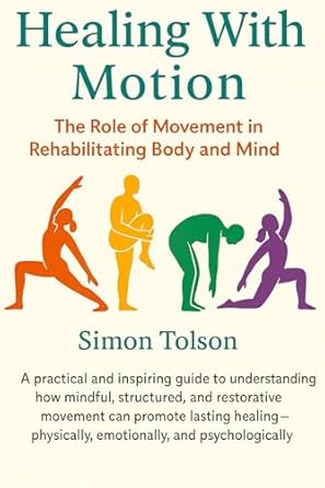 Healing With Motion: The Role of Movement in Rehabilitating Body and Mind