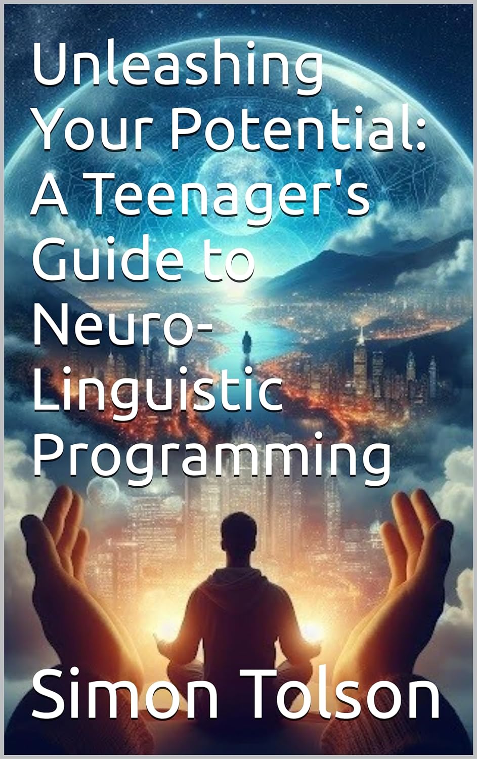 Unleashing Your Potential: A Teenager's Guide to NLP
